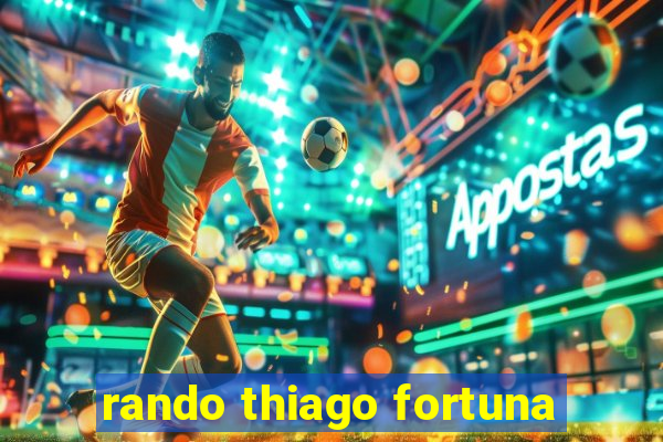 rando thiago fortuna